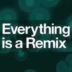 everything is a remix